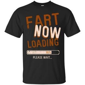 Fart Now Loading Tshirt